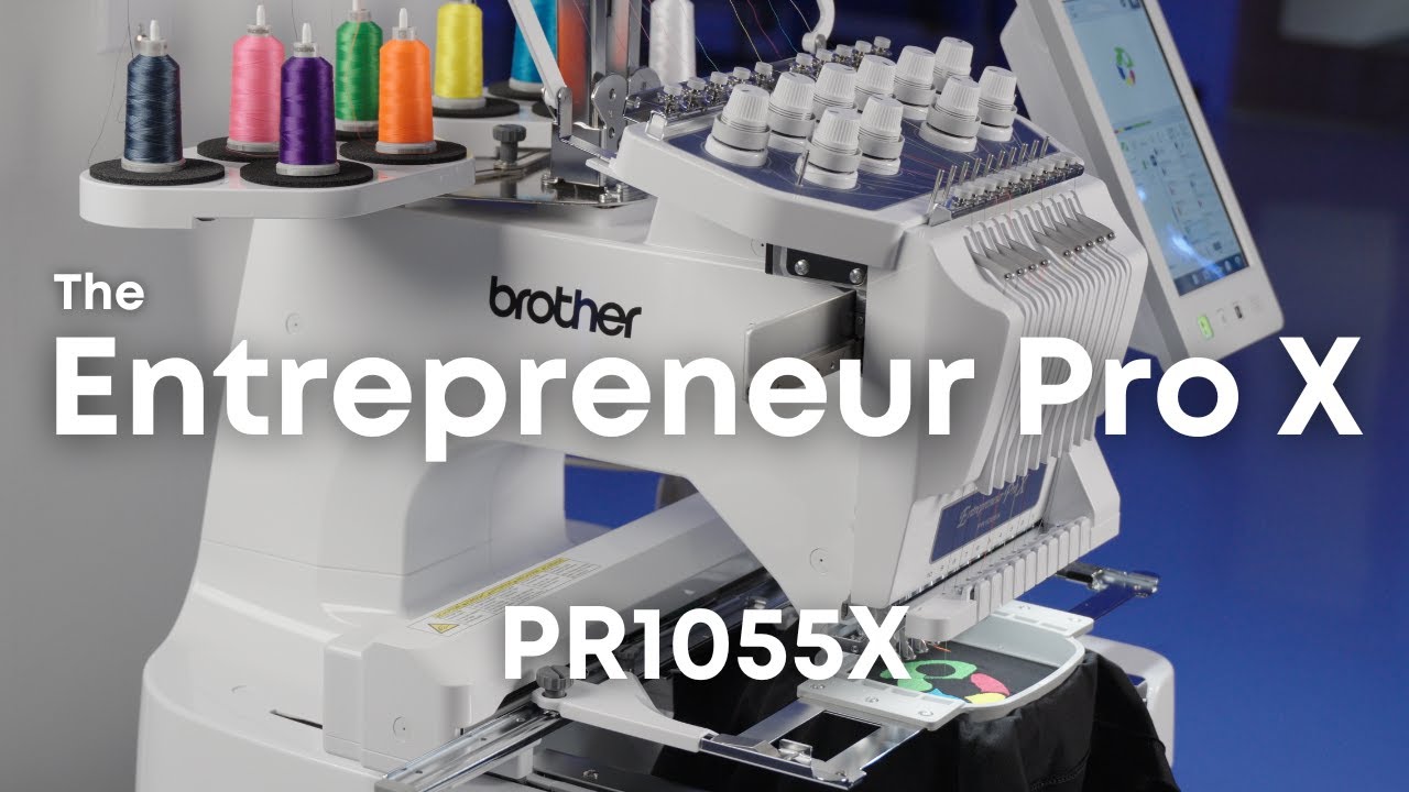 Brother PR1055X Commercial Embroidery Machine: Ultimate Features and Business Setup Guide